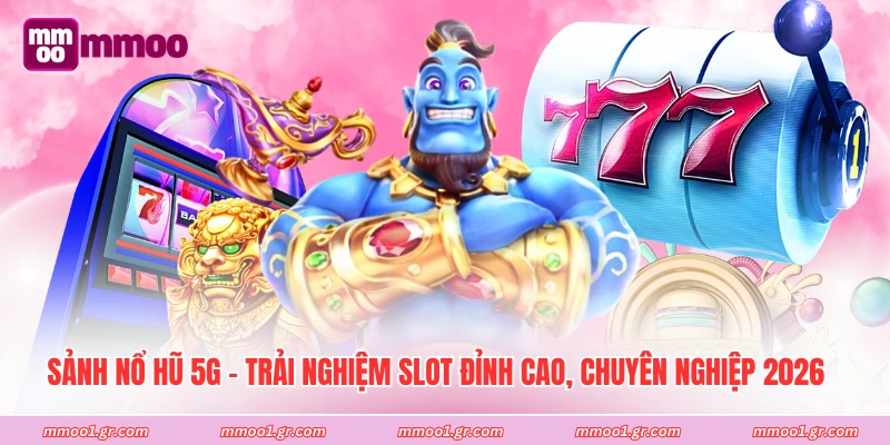 Sảnh Nổ Hũ 5G